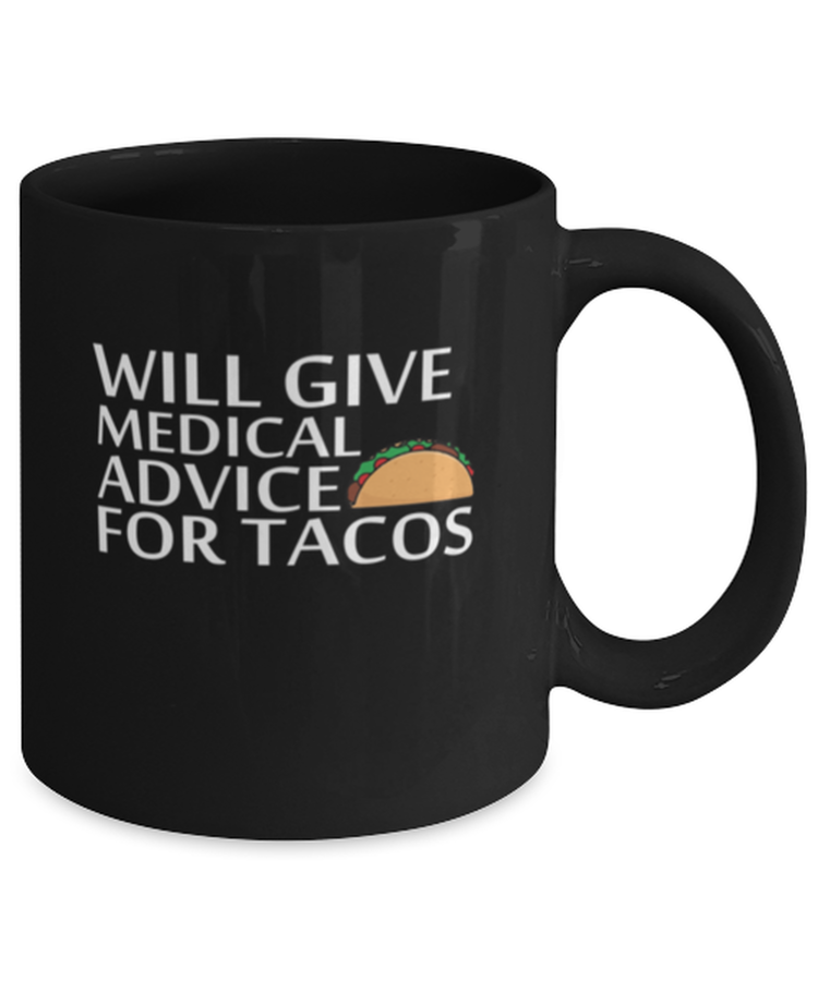 Coffee Mug Funny Will Give Medical Advice For Tacos Doctor Nurse Medic