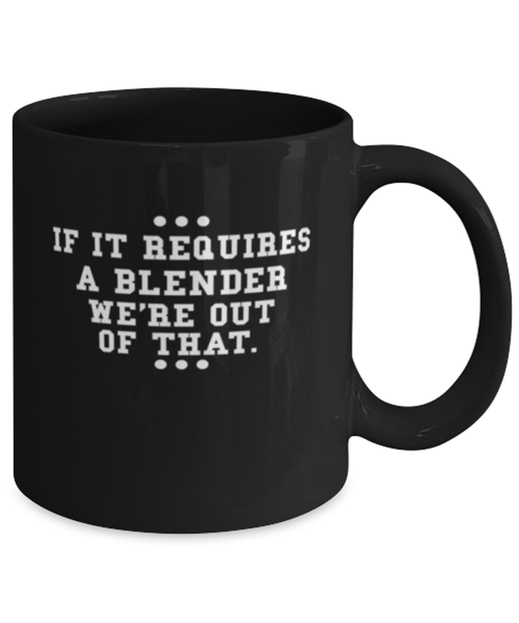 Coffee Mug Funny If It Requires A Blender