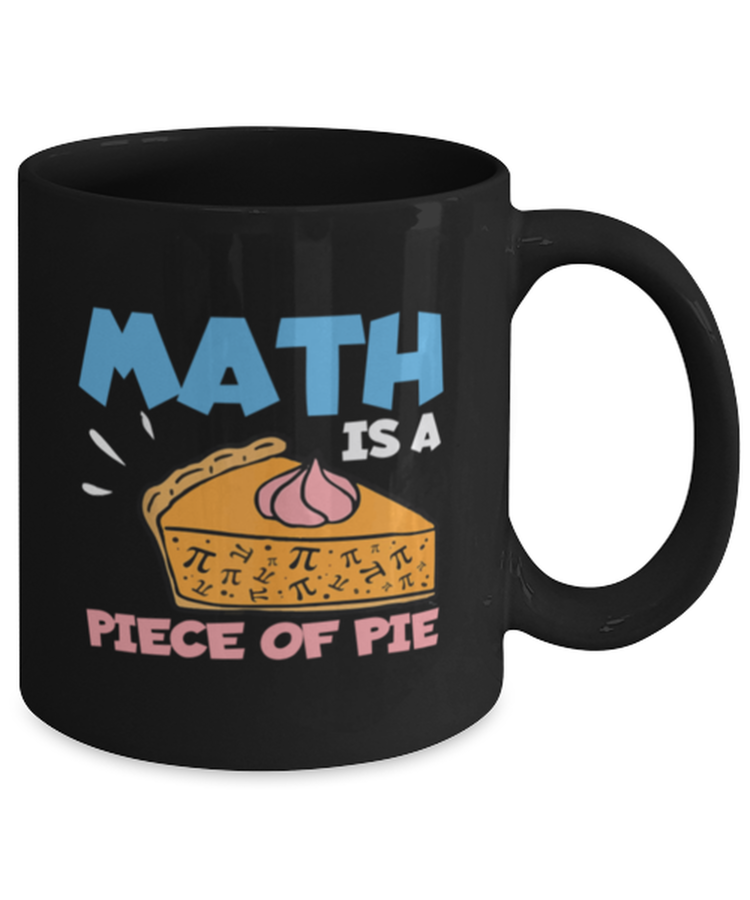Coffee Mug Funny Math Is A Piece of Pie Teacher School