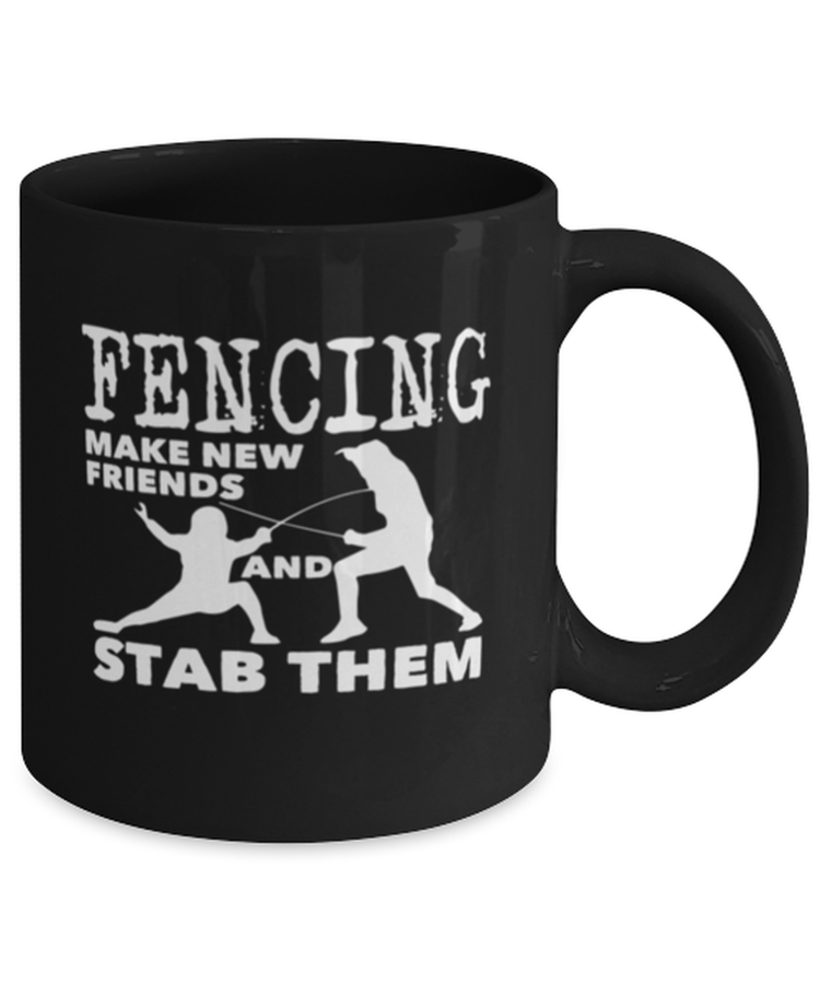Coffee Mug Funny Fencing Make New Friends And Stab Them Fencing