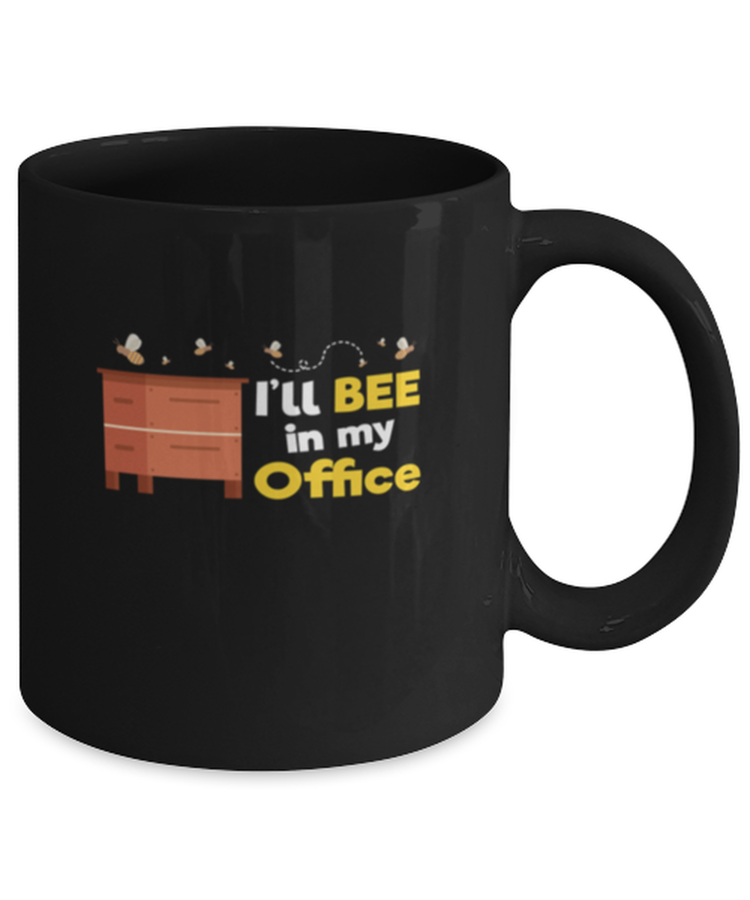 Coffee Mug Funny Ill bee in my office