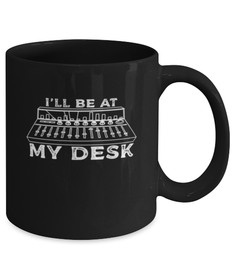 Coffee Mug Funny I'll Be At My Desk Music Instrument Studio Engineer