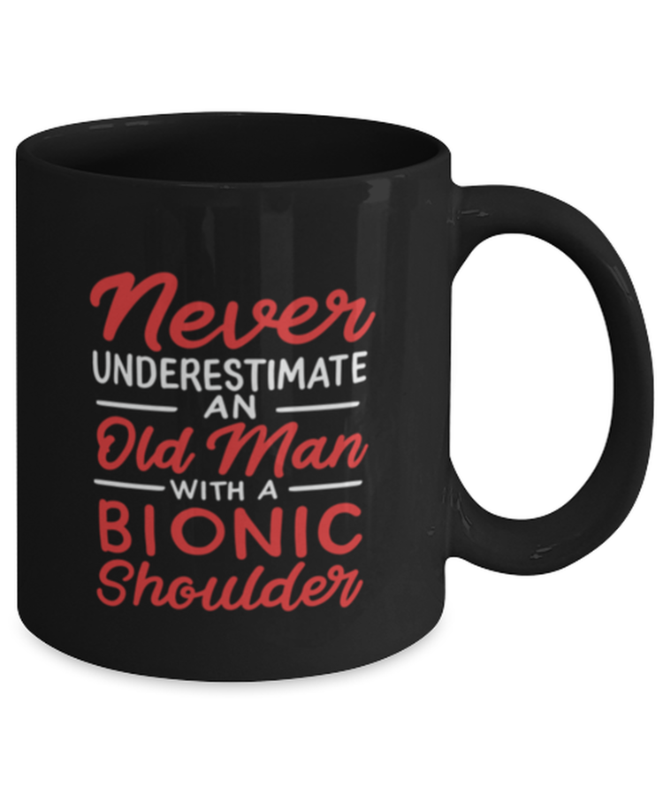 Coffee Mug Funny never understimate an old man with bionic shoulder