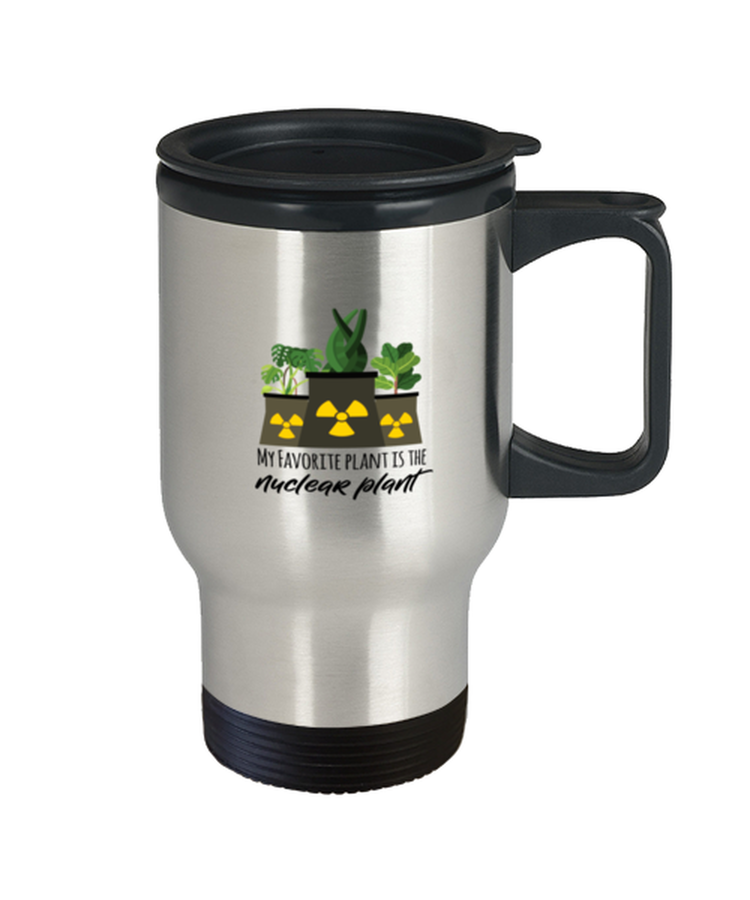 Coffee Travel Mug Funny My favorite plant is the Nuclear Plant engineer