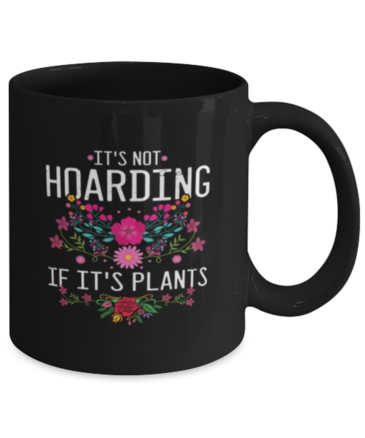 Coffee Mug Funny Its Not Hoarding if is Plants