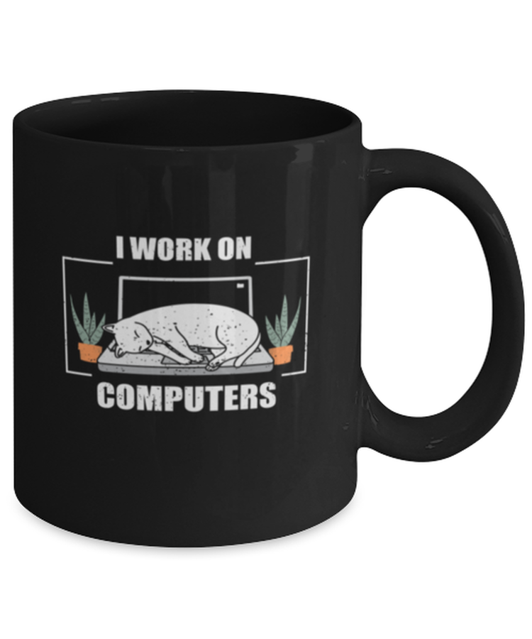 Coffee Mug Funny I Work on Computers