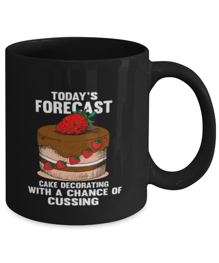 Coffee Mug Funny Today's Forecast Cake Decorating