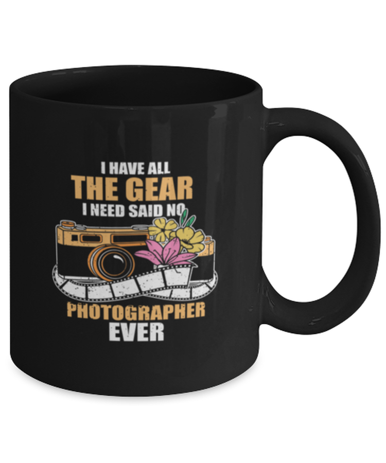 Coffee Mug Funny i have all the gear i need Photography