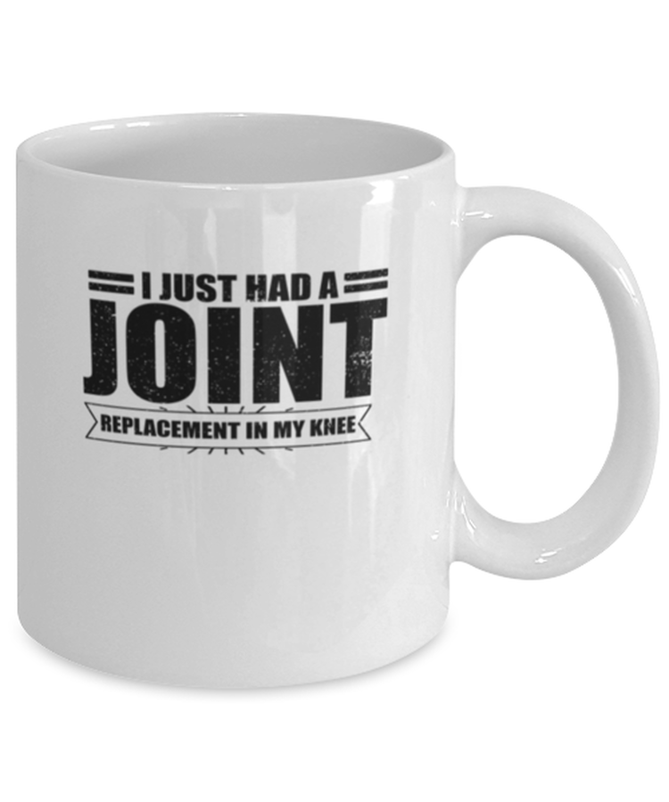 Coffee Mug Funny I  just had a Joint Replacement in my knee