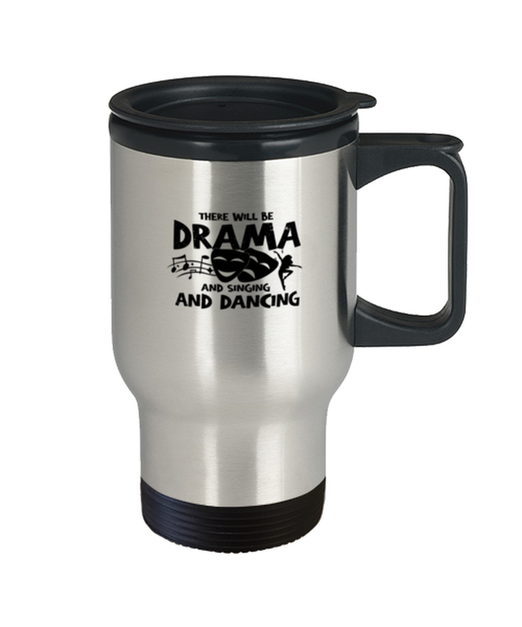 Coffee Travel Mug Funny There will be a drama singing and dancing