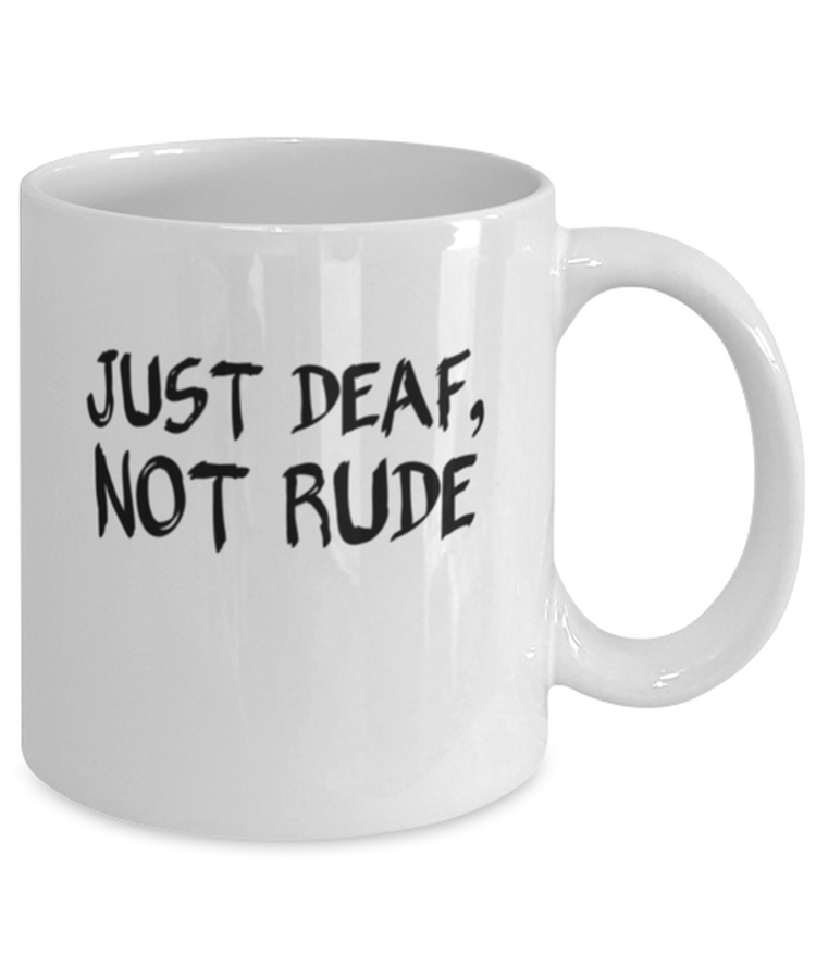 Coffee Mug Funny Just Deaf Not Rude