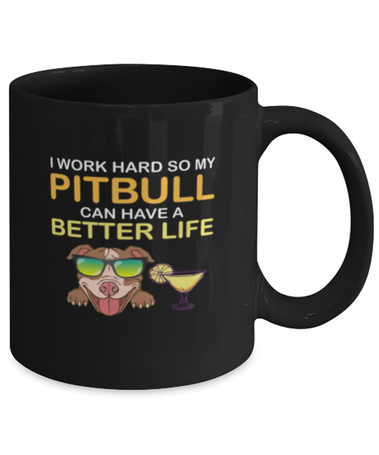 Coffee Mug Funny I Work Hard So My Pitbull Can Have A Better Life