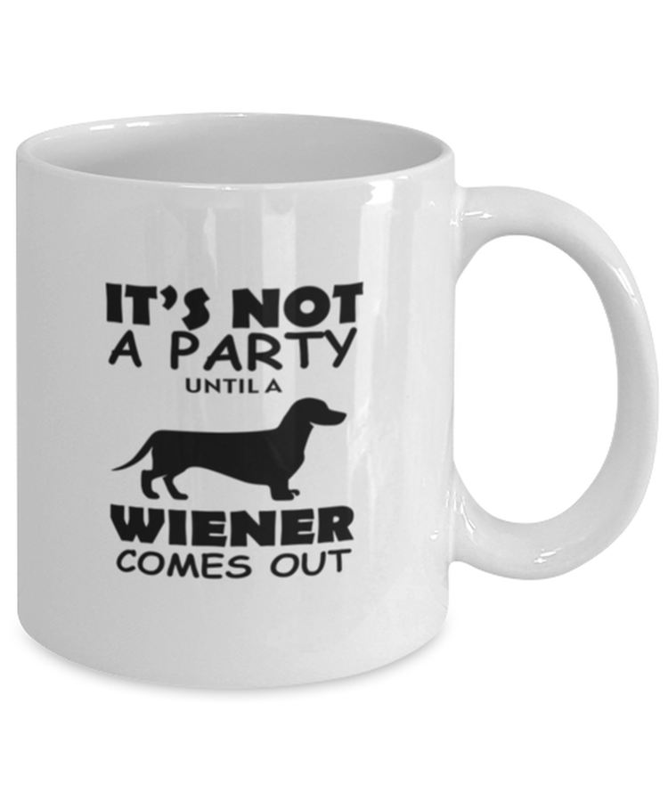 Coffee Mug Funny It's Not A Party Until A Wiener Dachshund