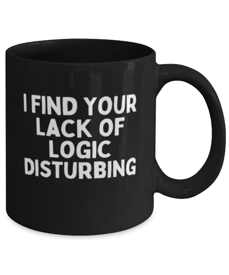 Coffee Mug Funny  I Find Your Lack Of Logic Disturbing Sarcasm