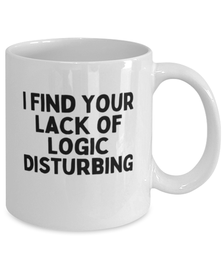 Coffee Mug Funny  I Find Your Lack Of Logic Disturbing Sarcasm