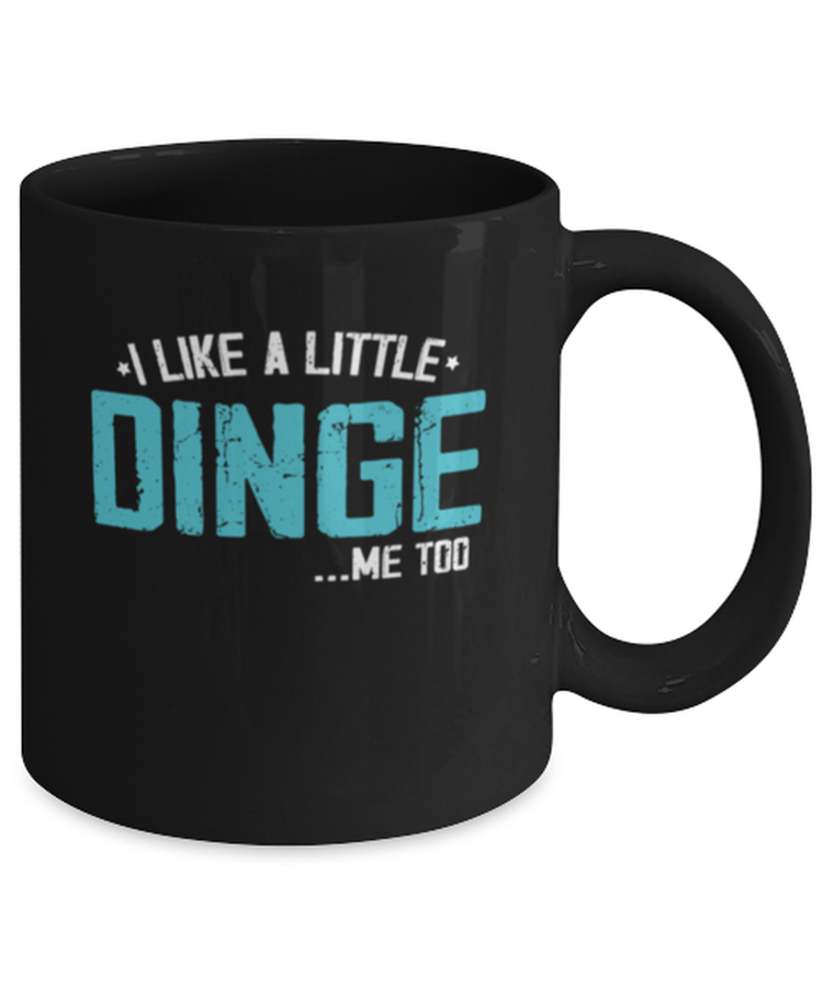 Coffee Mug Funny I Like A Little Dinge Me too