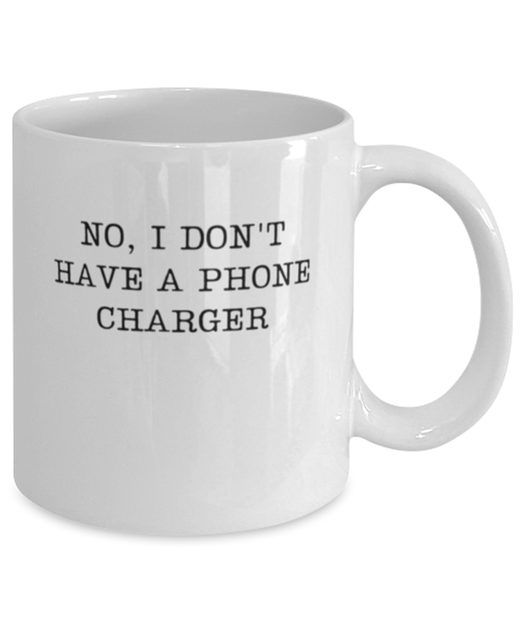 Coffee Mug Funny No I Don't Have A Phone Charger