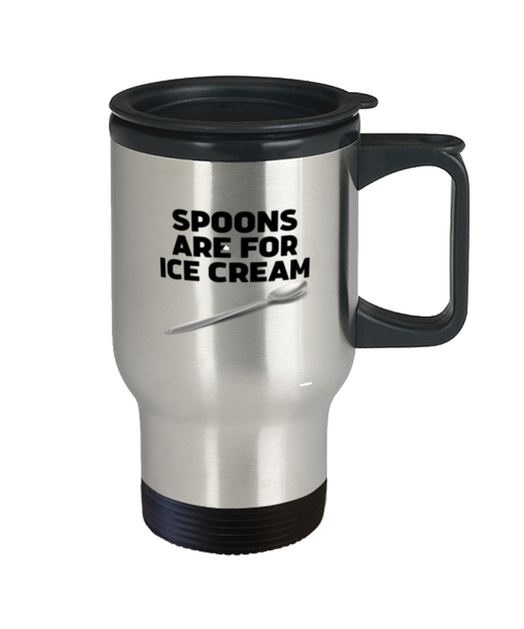 Coffee Travel Mug Funny Spoon are for Ice Cream