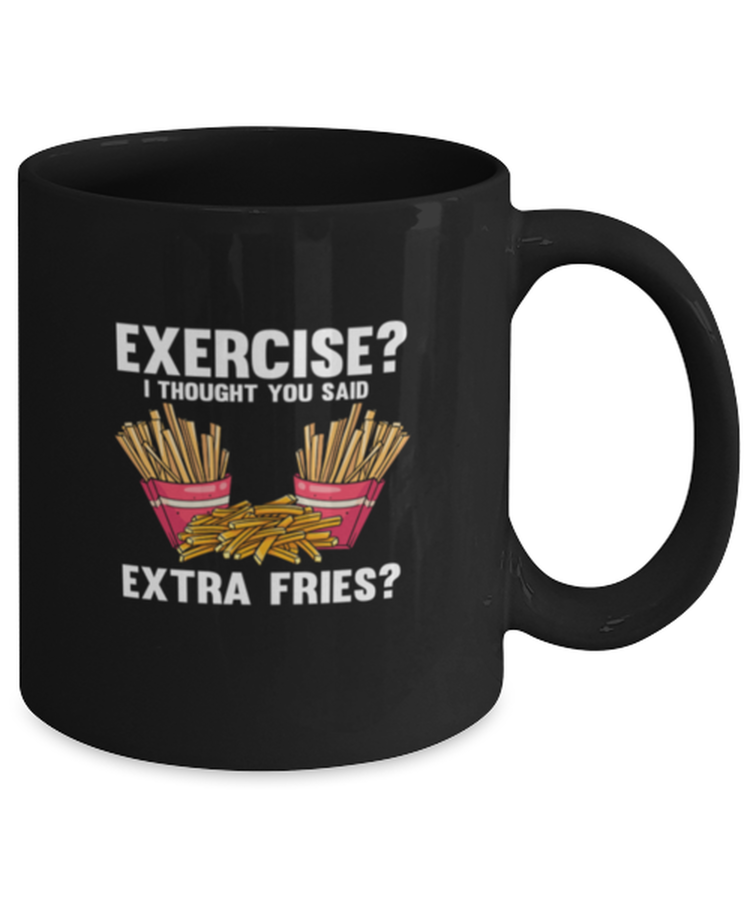 Coffee Mug Funny Exercise I Thought You Said Extra Fries Workout Gym