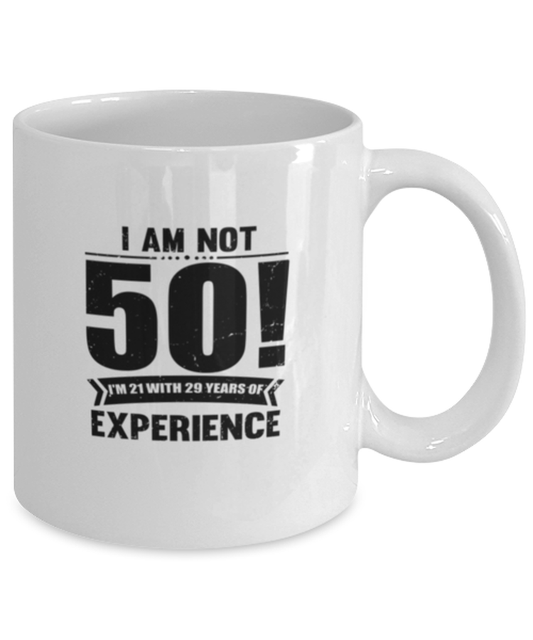 Coffee Mug Funny I'M Not 50, I'M 21 with 29 years experience