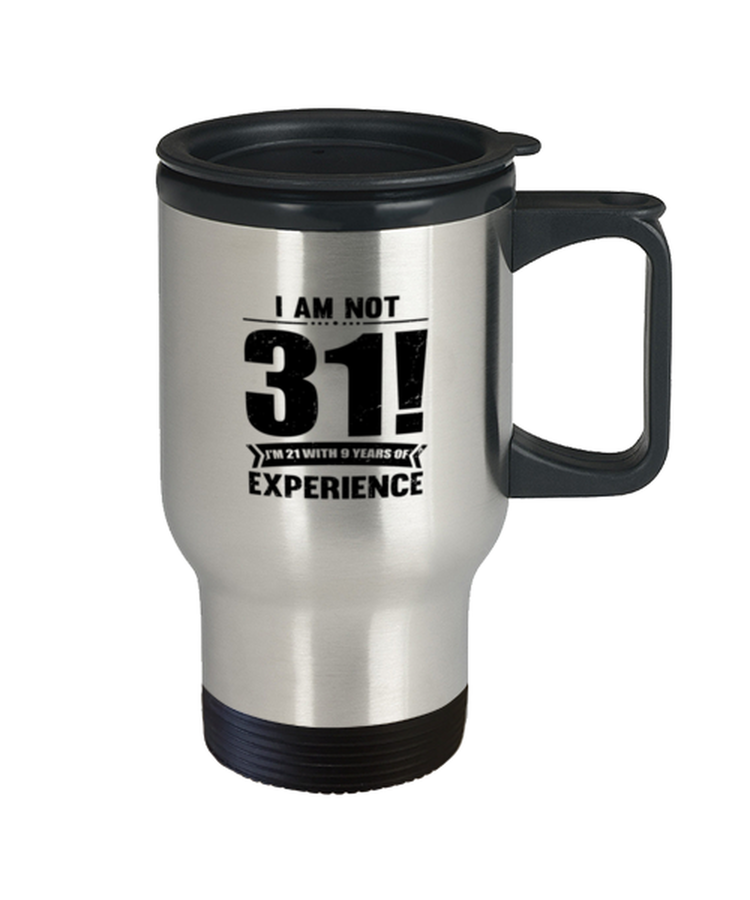 Coffee Travel Mug Funny Not 31 I'm 21 With 9 Years Experience