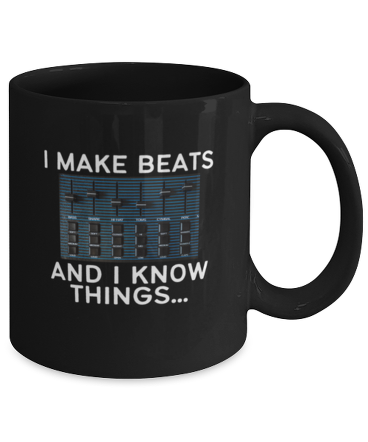 Coffee Mug Funny I Make Beats And I Know Things Beatmaker