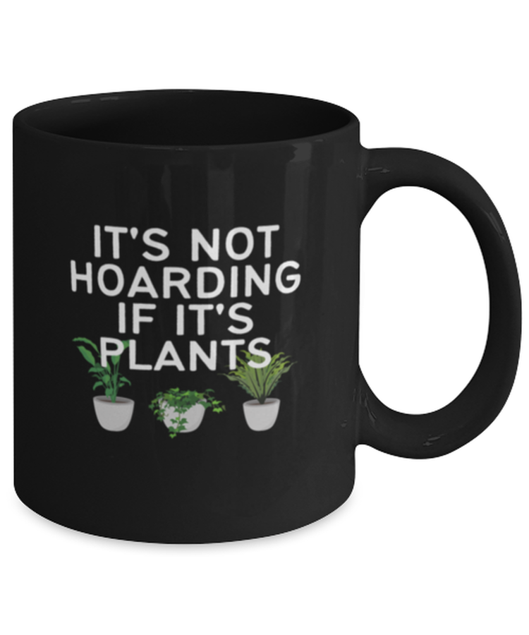 Coffee Mug Funny It's Not Hoarding If It's Plants