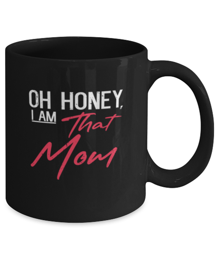 Coffee Mug Funny Oh Honey I Am That Mom