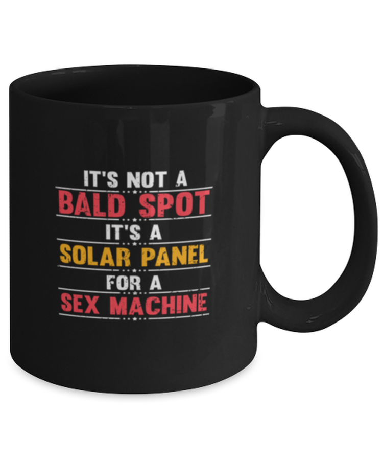 Coffee Mug Funny It's Not A Bald Spot It's A Solar Panel For A Sex Machine