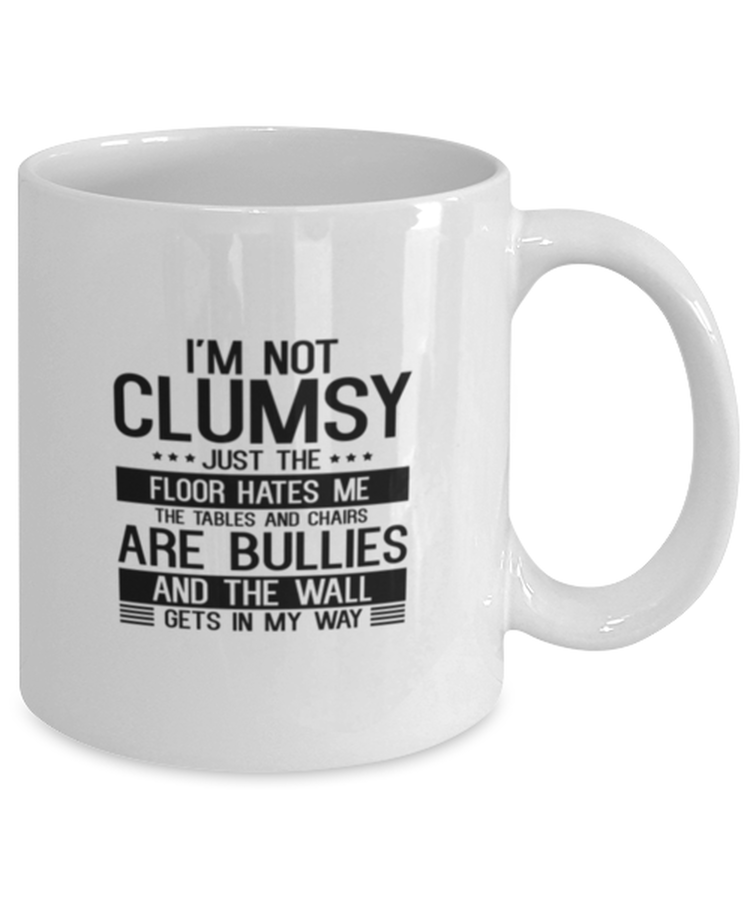 Coffee Mug Funny I'm Clumsy The Floor Just Hates Me