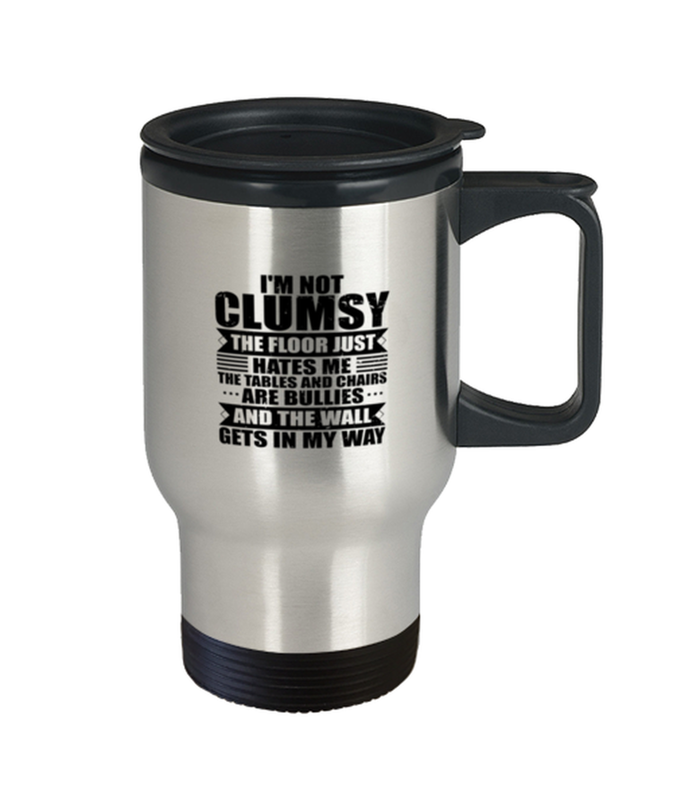Coffee Travel Mug Funny I'm Clumsy The Floor Just Hates Me