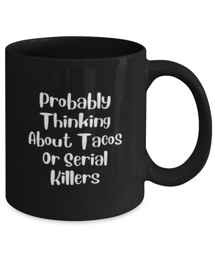 Coffee Mug Funny Probably Thinking about tacos and Serial Killers