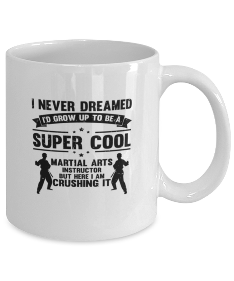 Coffee Mug I Never Dreamed I'd Grow up To be a Martial arts