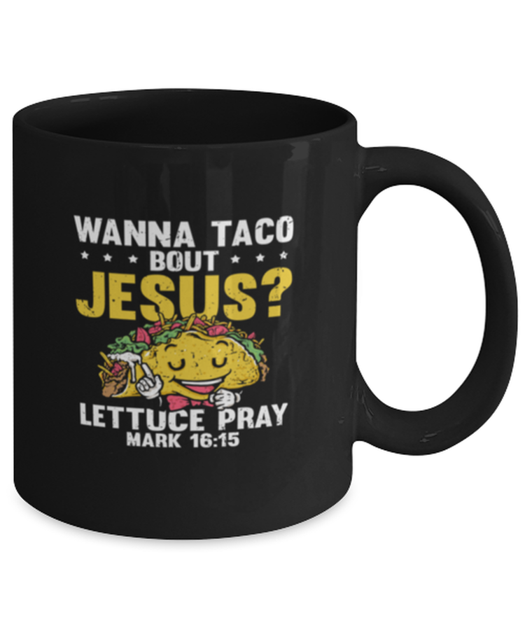 Coffee Mug Wanna Taco Bout Jesus Lettuce Pray Mark 16:15