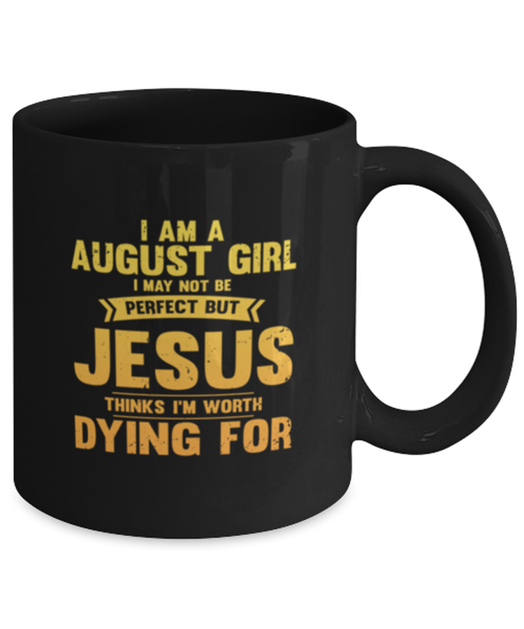 Coffee Mug I Am A August Girl I May Not Be Perfect But Jesus