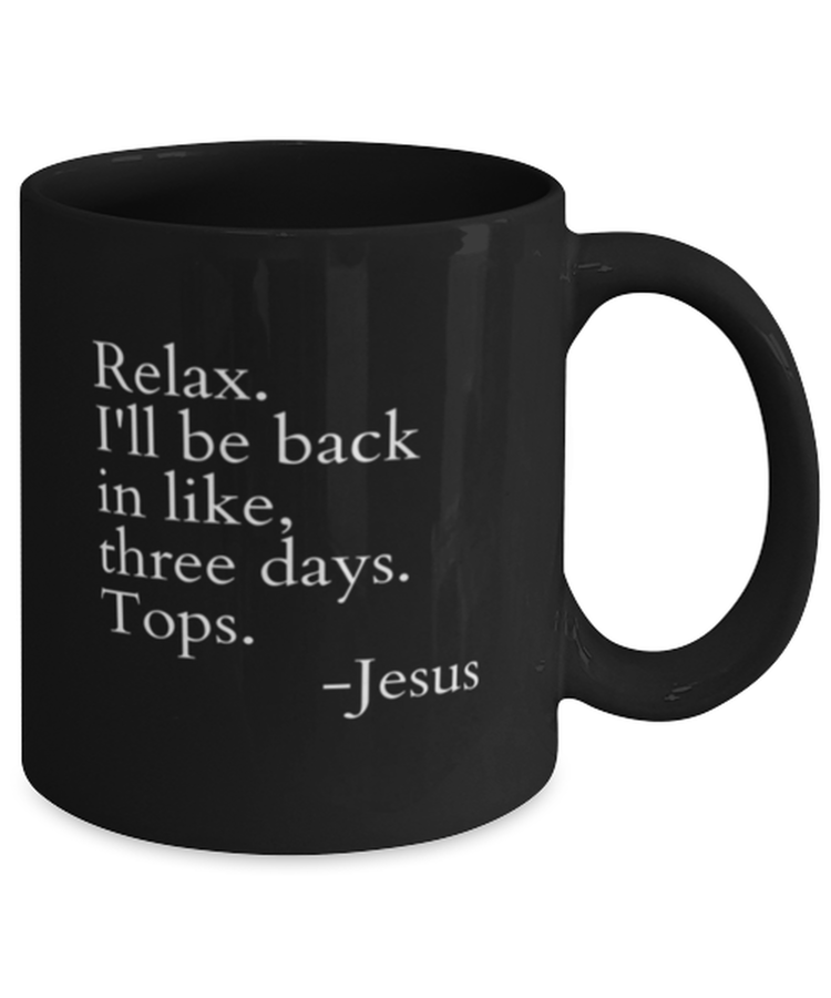 Coffee Mug Funny Relax I'll Be Back In Like Three Day Tops Jesus