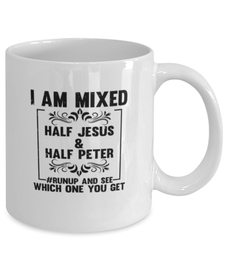Coffee Mug Funny I Am Mixed Half Jesus & Half Peter