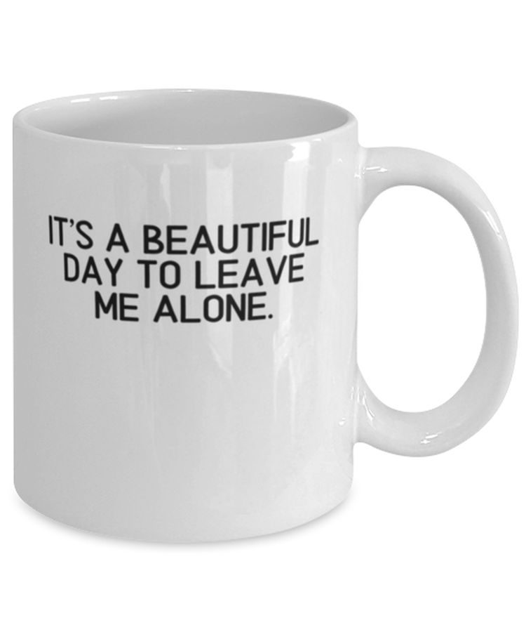 Coffee Mug Funny It's A Beautiful Day To Leave me Alone