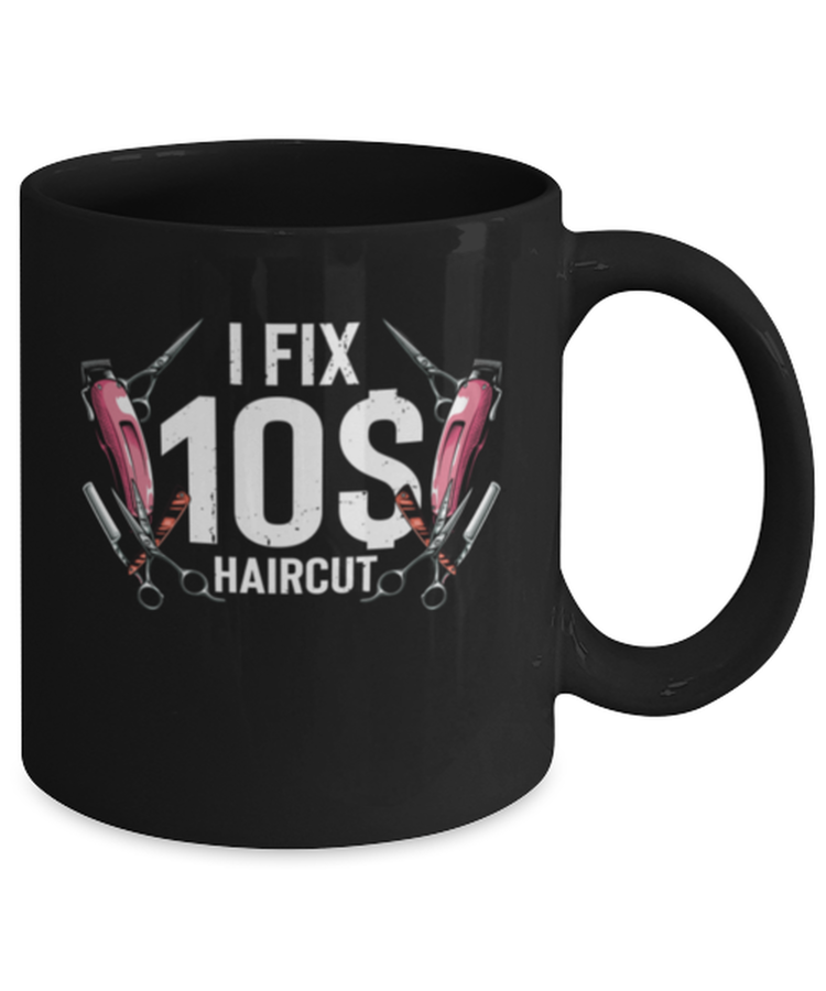 Coffee Mug Funny I Fix 10 Dollar Hairdresser