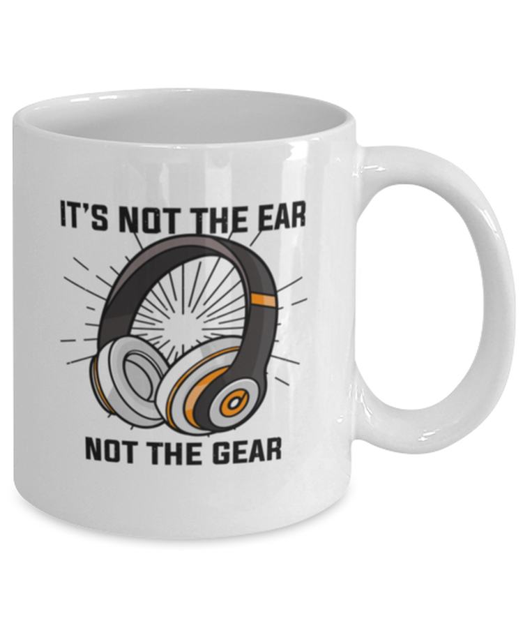 Coffee Mug Funny It's Not The Ear Not The Gear