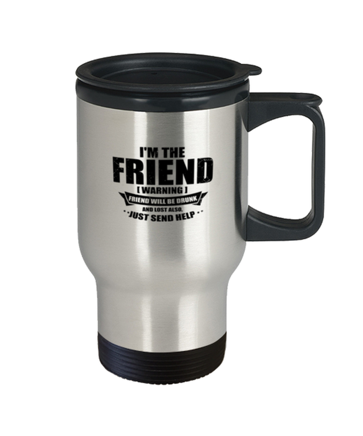 Coffee Travel Mug Funny I'm The Friend Warning Friends Drinking