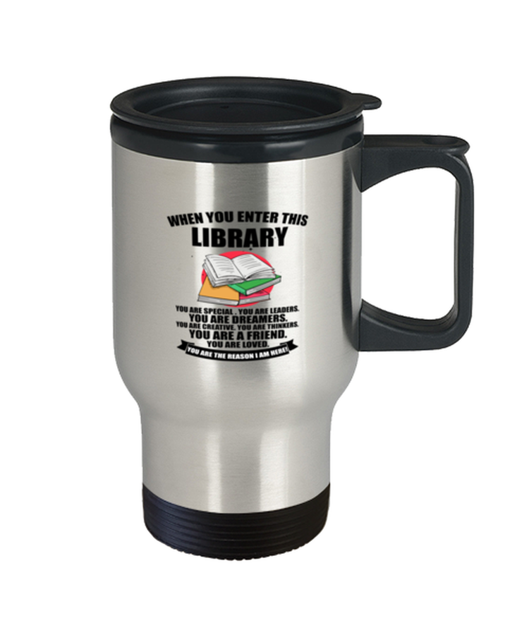 Coffee Travel Mug Funny When You Enter This Library You are Special