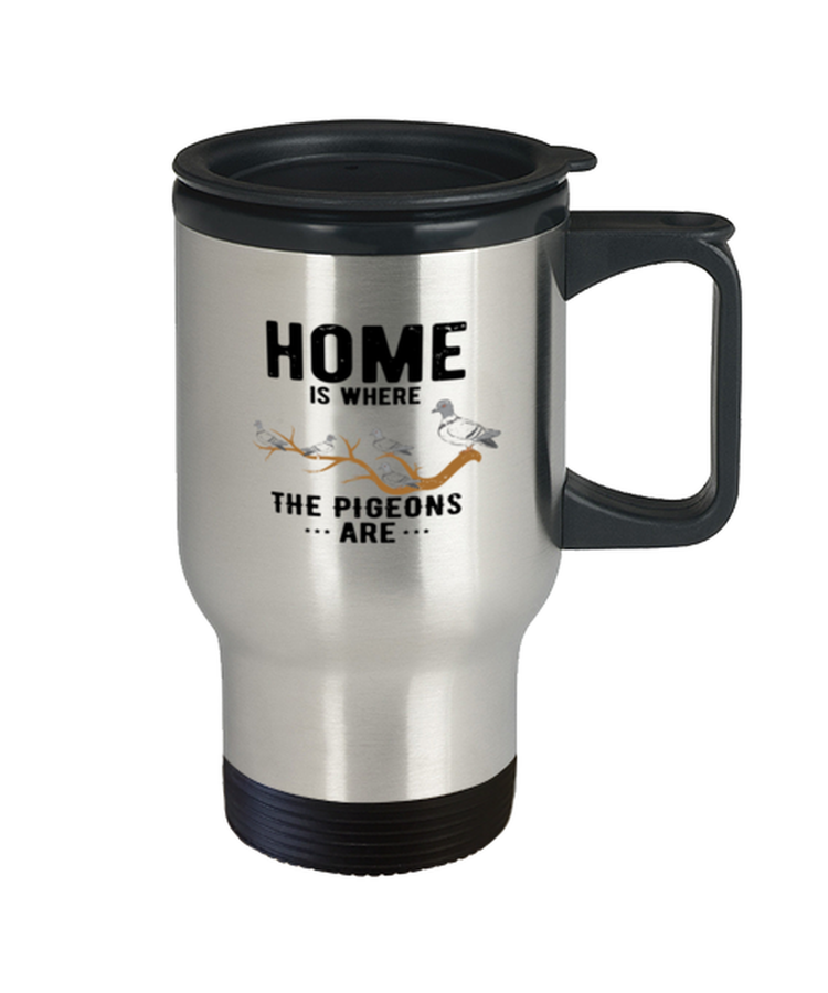 Coffee Travel Mug Funny Home Is Where The Pigeoms Are