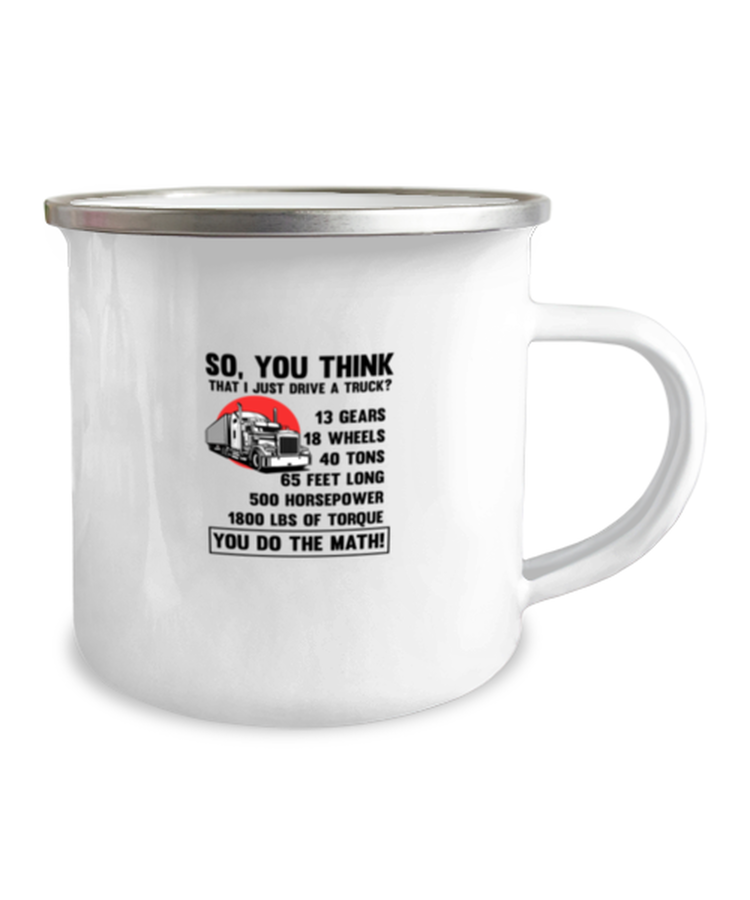 12oz Camper Mug Coffee Funny So, you think That I Just Drive A Truck