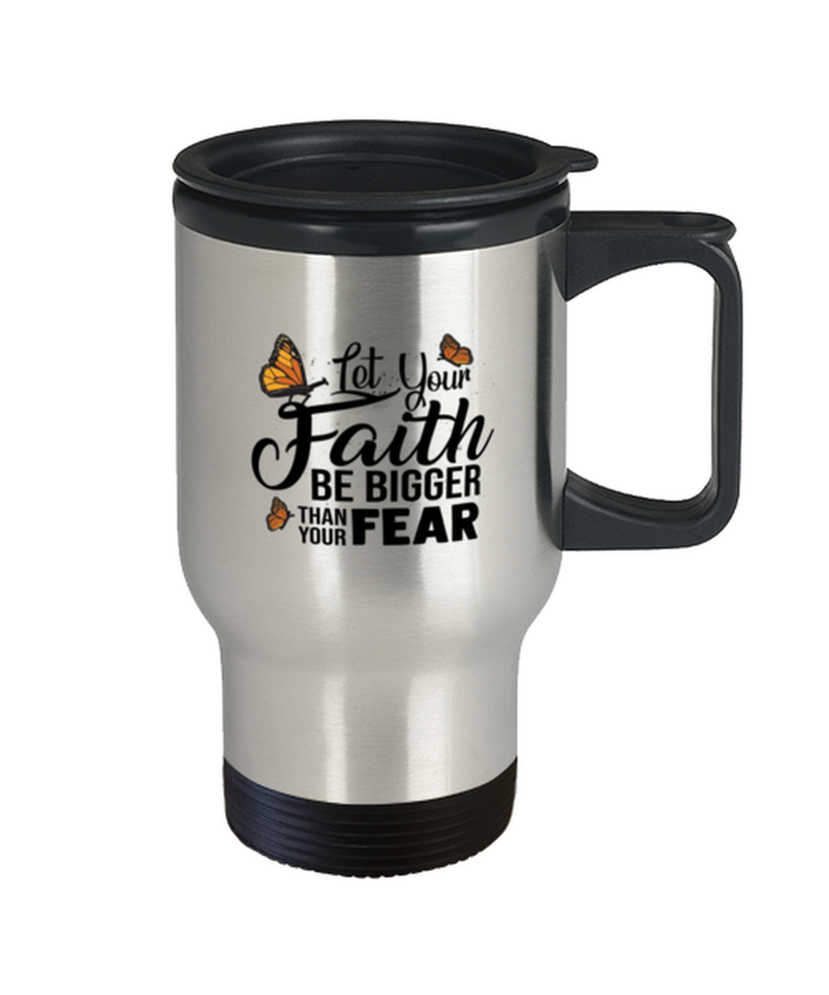 Coffee Travel Mug Funny Let Your Faith Be Bigger Than Your Fear