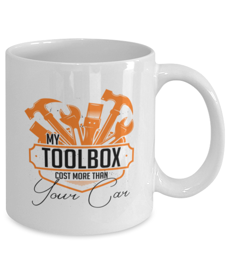 Coffee Mug Funny My Tools Cost More Than your Car