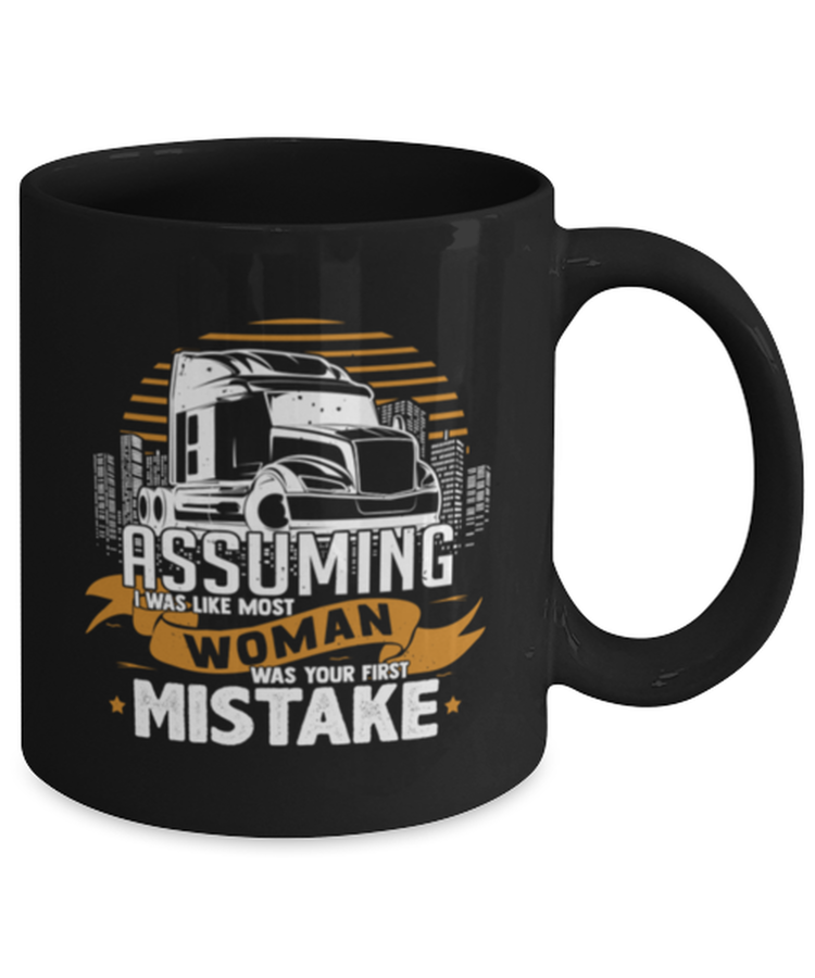 Coffee Mug Funny Assuming I Was Like Most Woman Was Your First Mistake