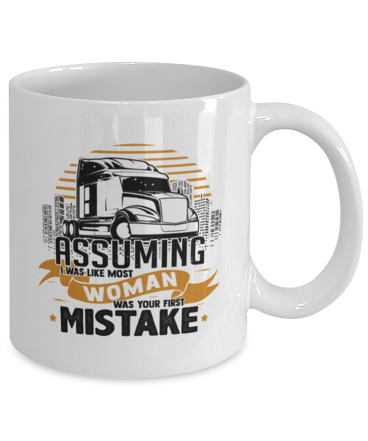 Coffee Mug Funny Assuming I Was Like Most Woman Was Your First Mistake