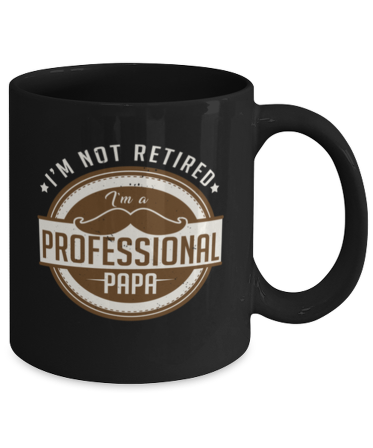 Coffee Mug Funny I'm Not Retired I'm A Professional Papa