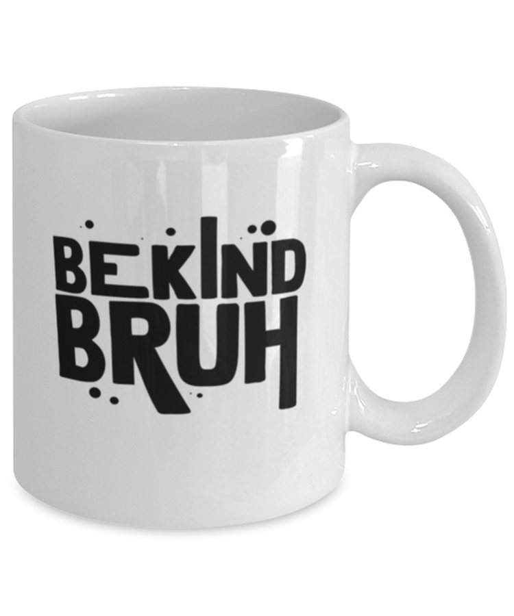 Coffee Mug Funny Be Kind Bruh Kindness